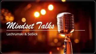 Mindset Talks   Lechrumski & SoSick