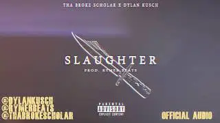 Slaughter - The Broke Scholar X Dylan Kusch