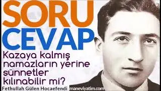 Kazaya kalmış namazların yerine sünnetler kılınabilir mi? | Fethullah Gülen Hocaefendi