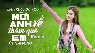LK Mời Anh Về Thăm Quê Em Remix Út Nhị💃 Nhạc Dân Ca Trữ Tình Miền Tây 