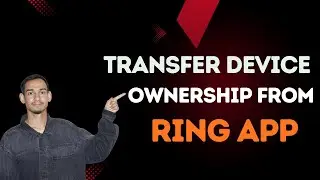 Ring Tutorial: Transfer Device Ownership Easily