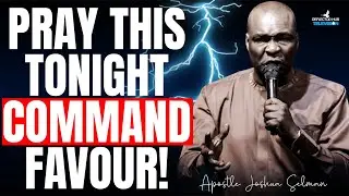 PRAY This Tonight Command God's Favour – Dangerous Midnight Prayers | Apostle Joshua Selman