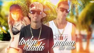 MC TOCHA E DADÁ BOLADÃO - PALMA DA MÃO - MÚSICA NOVA