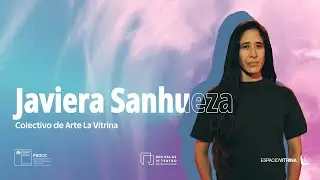 Conoce a Javiera Sanhueza, miembro del Colectivo de Arte La Vitrina
