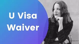 Wavier for the U visa (English)