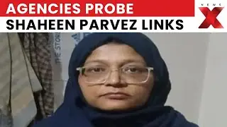 Red Fort Car Blast: Dr. Shaheen Visited Lucknow; Agencies Probe Dr. Parvez&rsquo;s Radical Links | NewsX