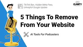5 Things To Remove From Your Website, Unhelpful Google Update, + AI Tools For Podcasters