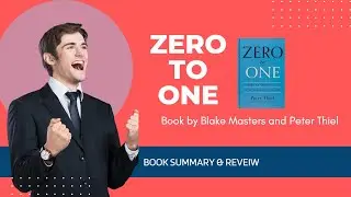 Zero To One: How to Build the Future by Peter Thiel | Book Review | Zero To One Book Summary