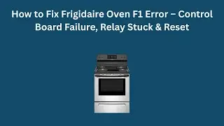 Как исправить ошибку F1 в духовке Frigidaire: сбой платы управления, заедание реле и сброс