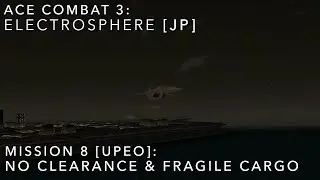 Ace Combat 3: Electrosphere [JP] | Mission 8 &mdash; No Clearance & Fragile Cargo | Hard