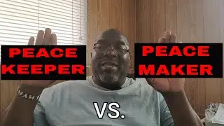 Peace Maker VS Peace Keeper Which One Are You? Matthew 5:9