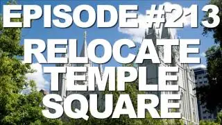 Episode #213 -- Relocate Temple Square - This Week in Mormons