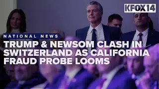 Trump & Newsom clash in Switzerland as potential California fraud probe looms