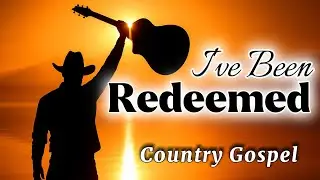I've Been Redeemed  | Country Gospel Song About Grace & Redemption