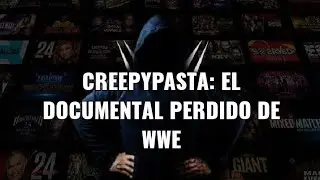 Creepypasta: El Documental perdido de WWE