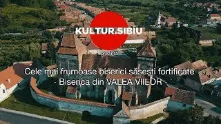 Kultur.Sibiu: Biserica fortificata din Valea Viilor