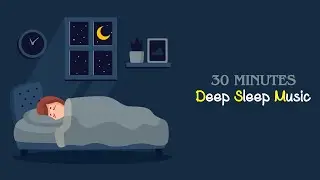30 Minute Deep Sleep Music ★︎ Fall Asleep Fast ★︎ Power Nap Music