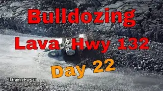 Day 22  bulldozing hwy 132 aftermath of kilauea volcano