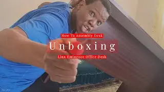 Unboxing Linx Eminence Office Desk | How To Assembly Desk
