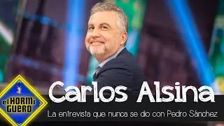 La entrevista de Carlos Alsina con Pedro Sánchez que nunca se dio - El Hormiguero