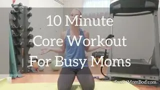 10 Minute Core Workout For Busy Moms