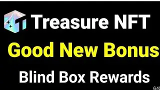 TREASURE NFT GOOD 💯 NEWS  BLIND BOX REWARDS JALDI DEKHLO PROFIT HI PROFIT 🔥