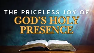 THE EFFECT OF GOD'S HOLY PRESENCE IN YOUR LIFE