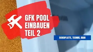 GFK Pool selber einbauen #2 Bodenplatte, Pooltechnik und Kranarbeiten