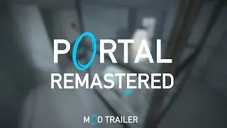 Portal Remastered - Mod Trailer