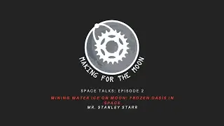 Space Talks: Ep.2 - Mining Water Ice on the Moon (Mr. Stanley Starr)