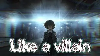 Nightcore - Like a Villain [Lyrics]