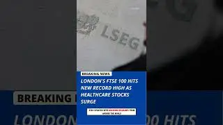 London&rsquo;s FTSE 100 Hits New Record High as Healthcare Stocks Surge