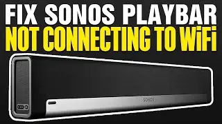How To Fix Sonos Playbar Not Connecting To WiFi