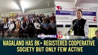 NAGALAND HAS 8K+ REGISTERED CO-OPERATIVE SOCIETY BUT ONLY FEW ACTIVE