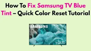 How to Fix Samsung TV Blue Tint &ndash; Quick Color Reset Tutorial
