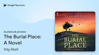 The Burial Place: A Novel by Stig Abell &middot; Audiobook preview