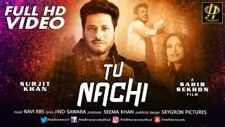 Tu Nachi - Full video | Surjit Khan | Ravi Rbs | Sahib Sekhon |  New Punjabi Songs 2019
