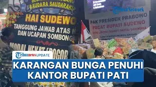 Penampakan Spanduk dan Karangan Bunga Penuhi Kantor Bupati Pati, Desak Presiden Prabowo Copot Sudewo