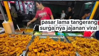 PASAR LAMA TANGERANG SURGA NYA JAJANAN VIRAL 