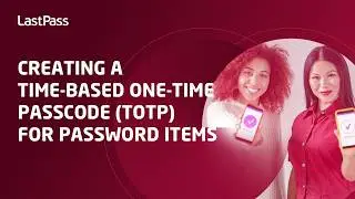 Creating a time-based one-time passcode (TOTP) for LastPass password items