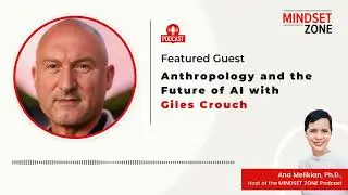 Anthropology and the Future of AI with Giles Crouch Mindset Zone