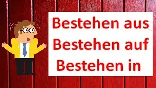 - ما الفرق بين   Bestehen aus, Bestehen auf, Bestehen in
