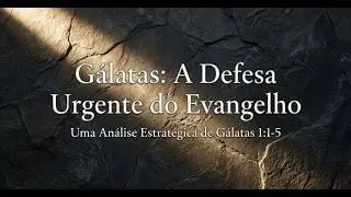 02/33: Por que Paulo foi tão duro com os Gálatas? (Análise do Prólogo)