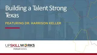 UpSkill Works Forum Building a Talent Strong Texas
