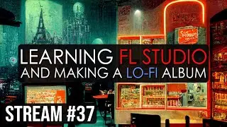 HANGOUT: Learning FL Studio and Making Music! &mdash; STREAM #37