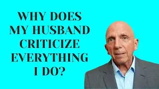 Why Does My Husband Criticize Everything I Do? | Paul Friedman