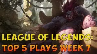 League of Legends: Top 5 Plays Week 7