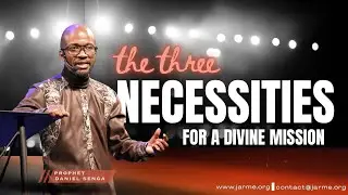 The Three Necessities For A Divine Mission || Prophet Daniel Senga || JARME