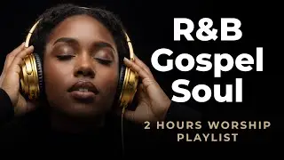 Calm R&B Worship for Night Prayer 🌙  Peaceful Gospel Flow (2 Hours)