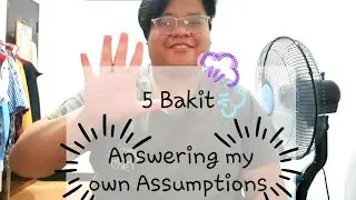 5 Bakit | Answering my own Assumption | David Pangan